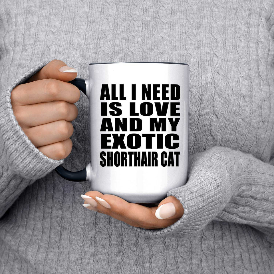 All I Need Is Love And My Exotic Shorthair Cat - 15oz Accent Mug Black