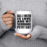 All I Need Is Love And My Serrade Petit Cat - 15oz Accent Mug Black