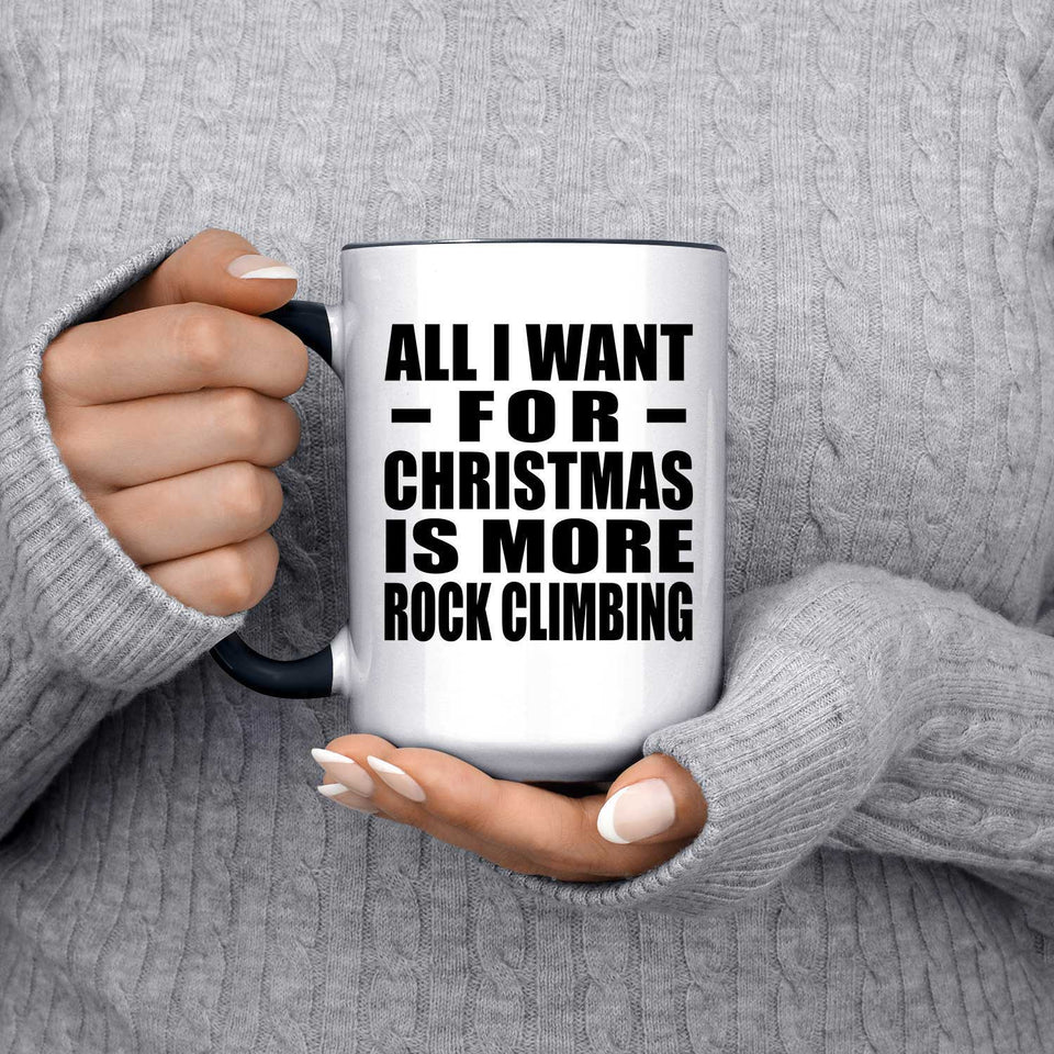 All I Want For Christmas Is More Rock Climbing - 15oz Accent Mug Black