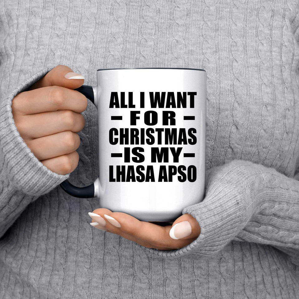 All I Want For Christmas Is My Lhasa Apso - 15oz Accent Mug Black