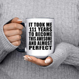 111th Birthday Took 111 Years To Become Awesome & Perfect - 15oz Accent Mug Black