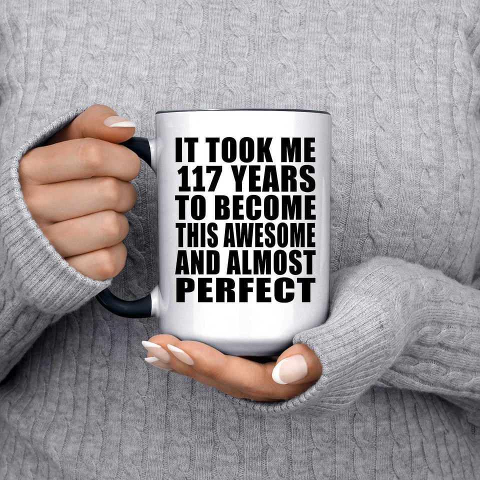 117th Birthday Took 117 Years To Become Awesome & Perfect - 15oz Accent Mug Black