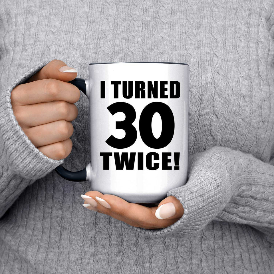 60th Birthday I Turned 30 Twice - 15oz Accent Mug Black