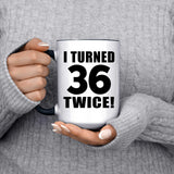 72nd Birthday I Turned 36 Twice - 15oz Accent Mug Black