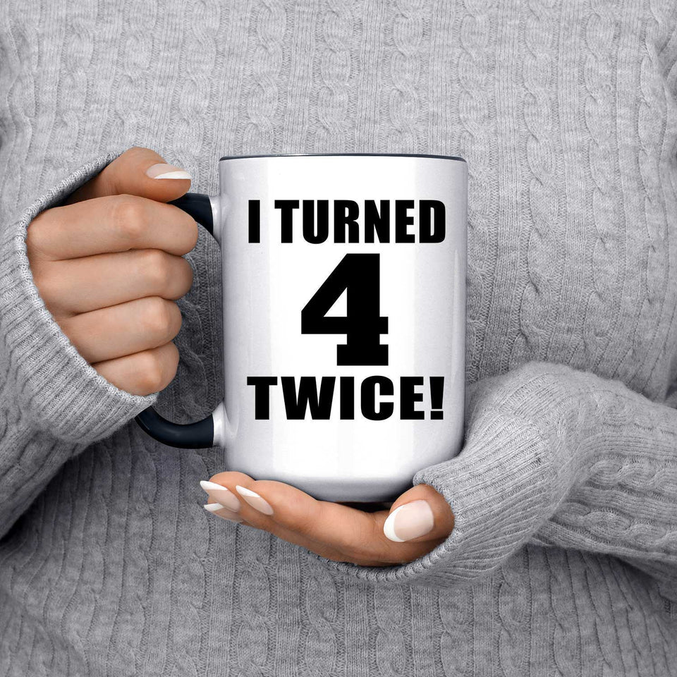 8th Birthday I Turned 4 Twice - 15oz Accent Mug Black