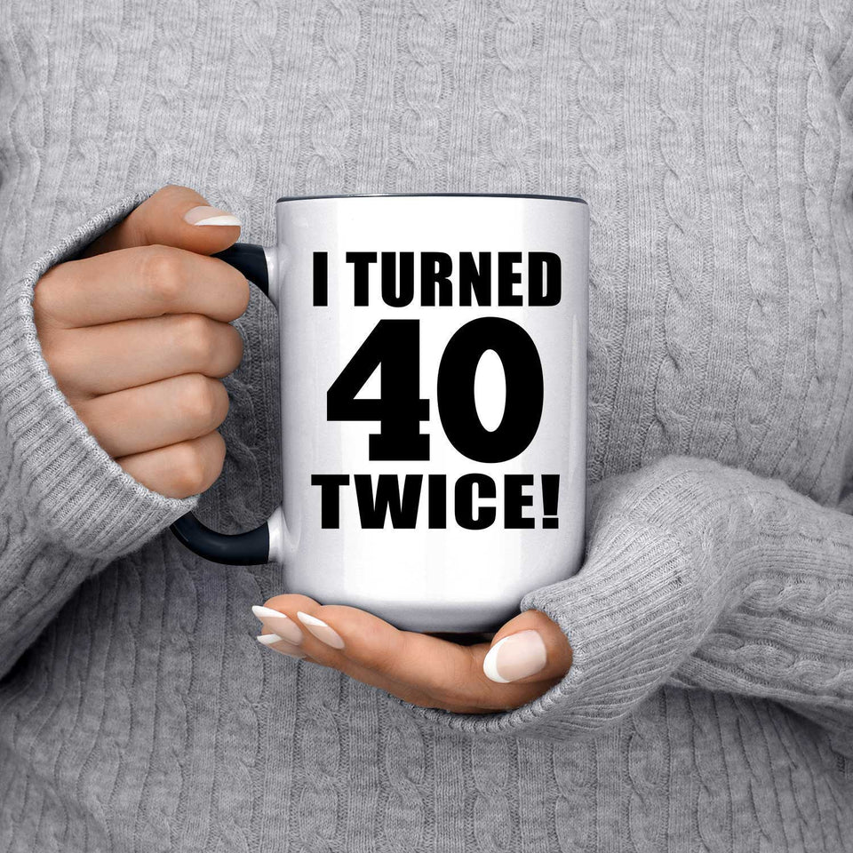 80th Birthday I Turned 40 Twice - 15oz Accent Mug Black
