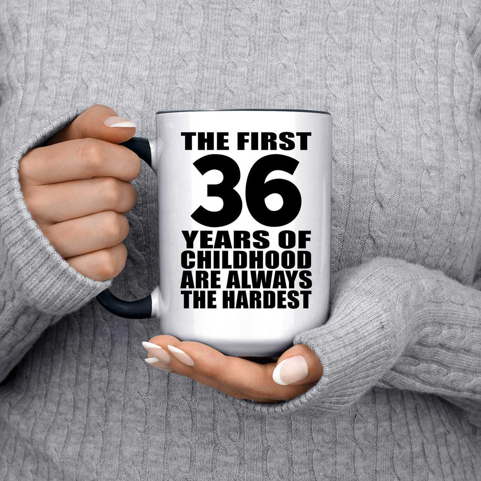 36th Birthday First 36 Years of Childhood Are The Hardest - 15oz Accent Mug Black