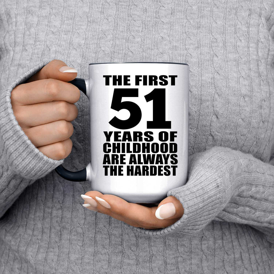 51st Birthday First 51 Years of Childhood Are The Hardest - 15oz Accent Mug Black