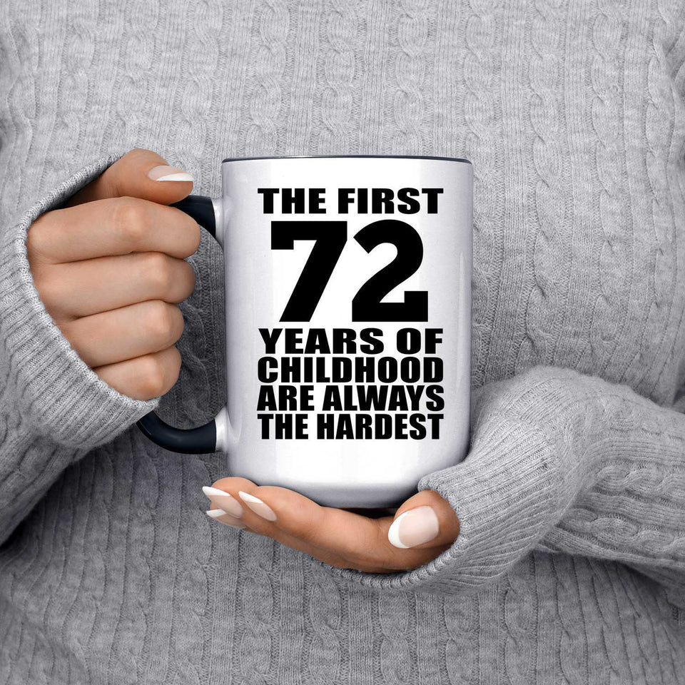 72nd Birthday First 72 Years of Childhood Are The Hardest - 15oz Accent Mug Black