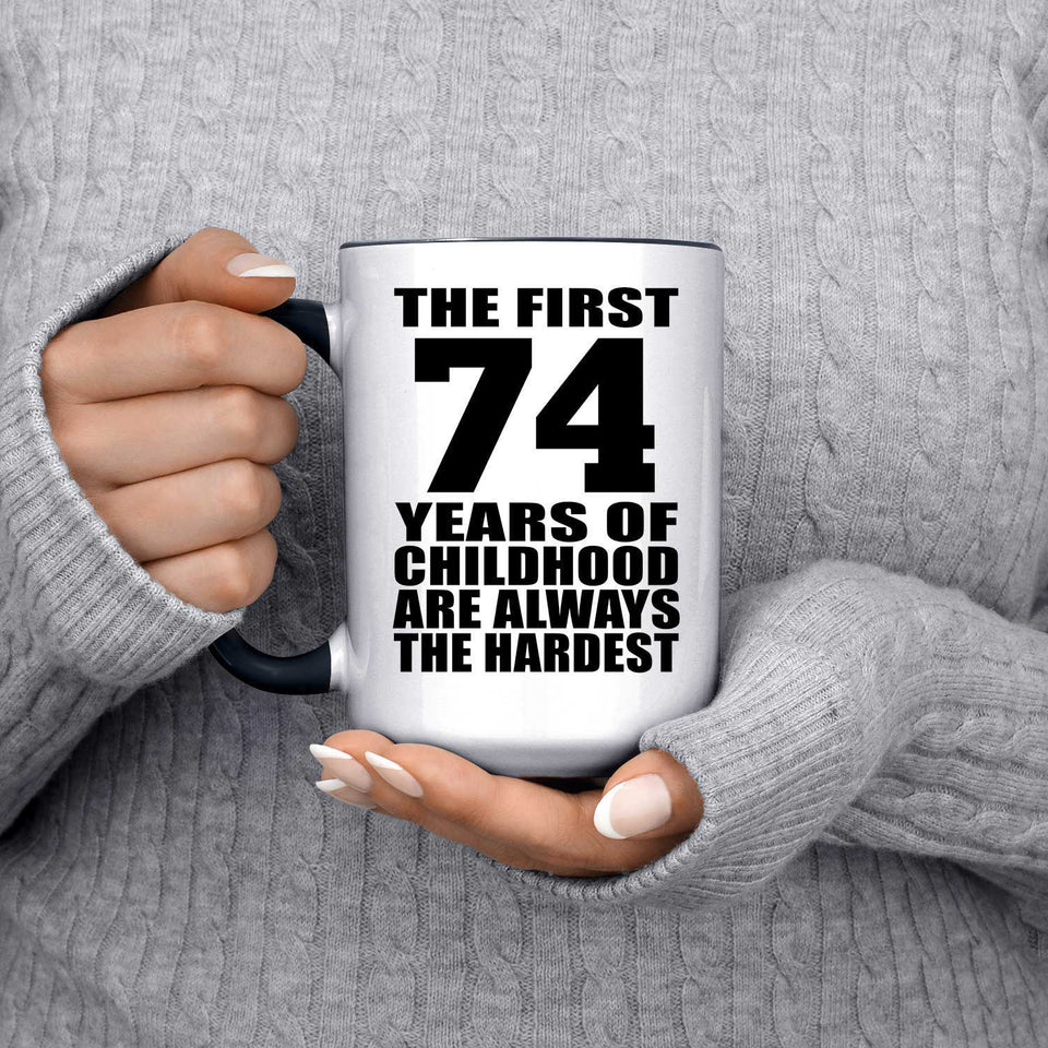 74th Birthday First 74 Years of Childhood Are The Hardest - 15oz Accent Mug Black