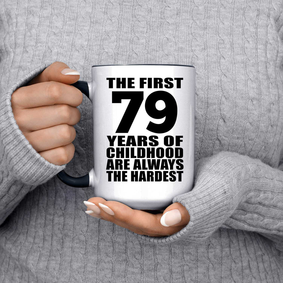 79th Birthday First 79 Years of Childhood Are The Hardest - 15oz Accent Mug Black
