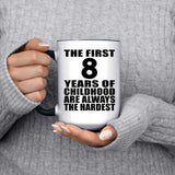 8th Birthday First 8 Years of Childhood Are The Hardest - 15oz Accent Mug Black