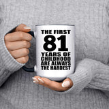 81st Birthday First 81 Years of Childhood Are The Hardest - 15oz Accent Mug Black