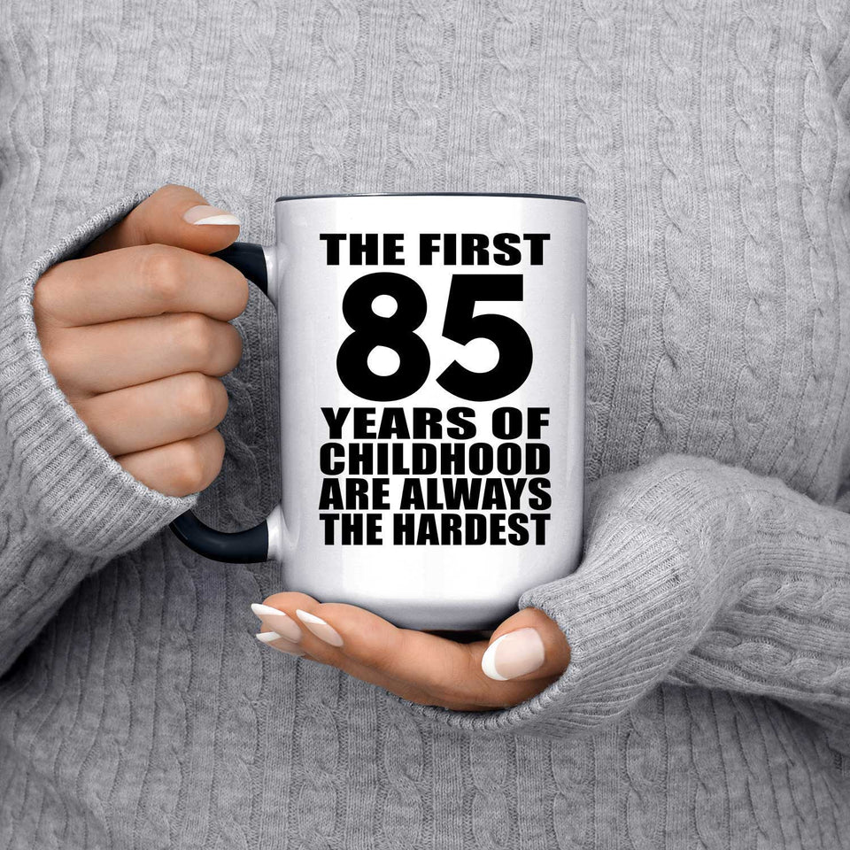85th Birthday First 85 Years of Childhood Are The Hardest - 15oz Accent Mug Black