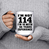 114th Birthday I'm Not 114 I'm 18 With 96 Years Experience - 15oz Accent Mug Black