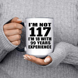 117th Birthday I'm Not 117 I'm 18 With 99 Years Experience - 15oz Accent Mug Black