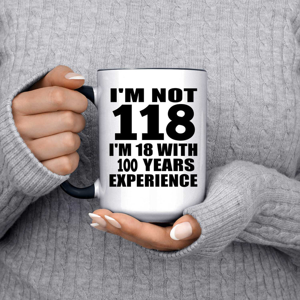 118th Birthday I'm Not 118 I'm 18 With 100 Years Experience - 15oz Accent Mug Black