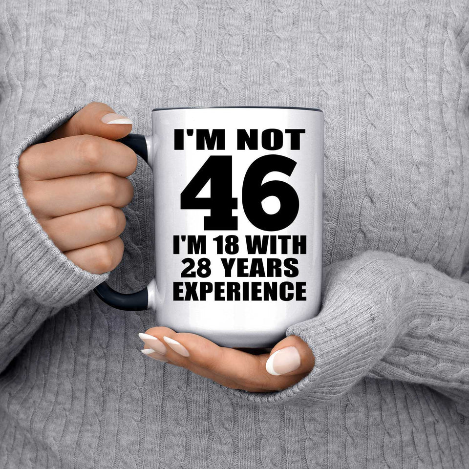 46th Birthday I'm Not 46 I'm 18 With 28 Years Experience - 15oz Accent Mug Black