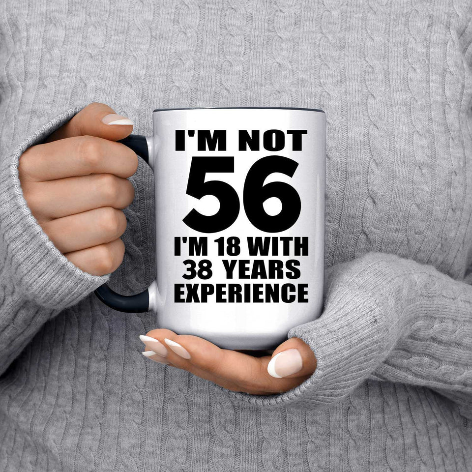 56th Birthday I'm Not 56 I'm 18 With 38 Years Experience - 15oz Accent Mug Black