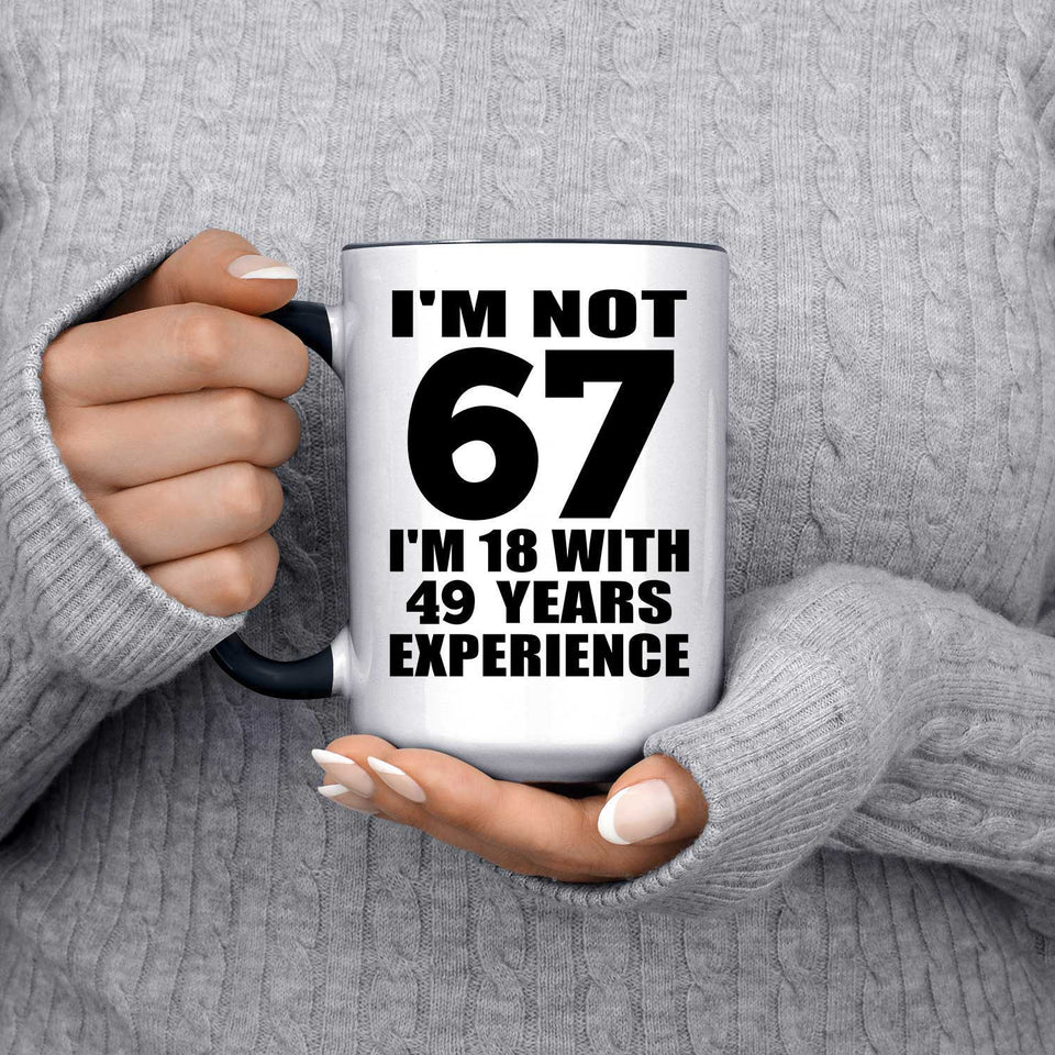67th Birthday I'm Not 67 I'm 18 With 49 Years Experience - 15oz Accent Mug Black