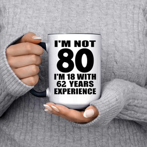 80th Birthday I'm Not 80 I'm 18 With 62 Years Experience - 15oz Accent Mug Black