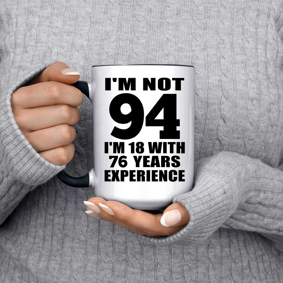 94th Birthday I'm Not 94 I'm 18 With 76 Years Experience - 15oz Accent Mug Black
