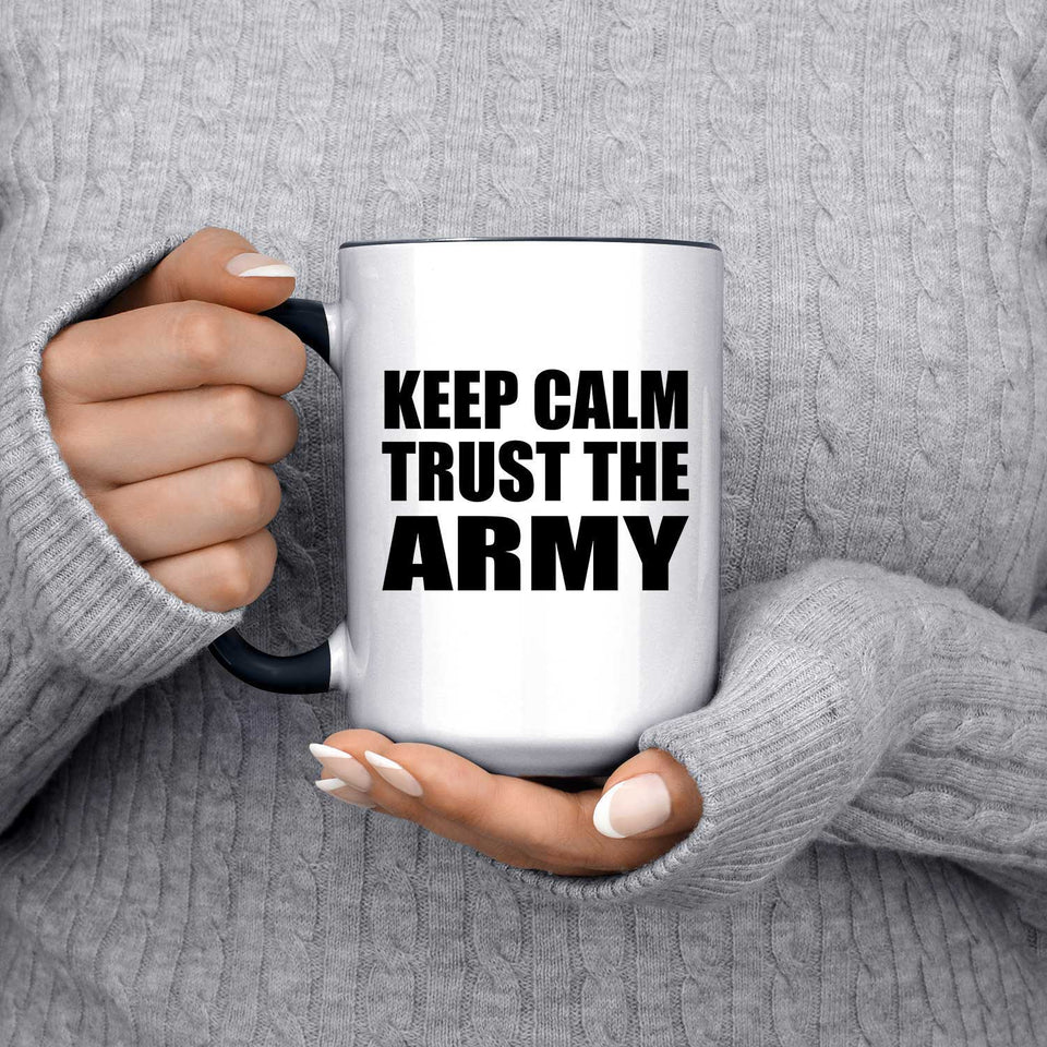 Keep Calm and Trust The Army - 15oz Accent Mug Black