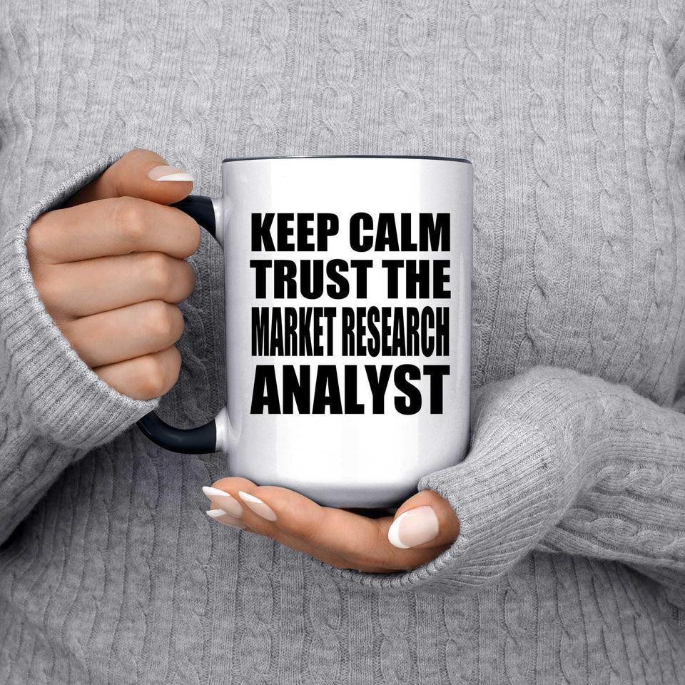 Keep Calm and Trust The Market Research Analyst - 15oz Accent Mug Black