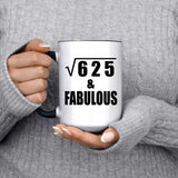 25th Birthday Square Root of 625 & Fabulous - 15oz Accent Mug Black