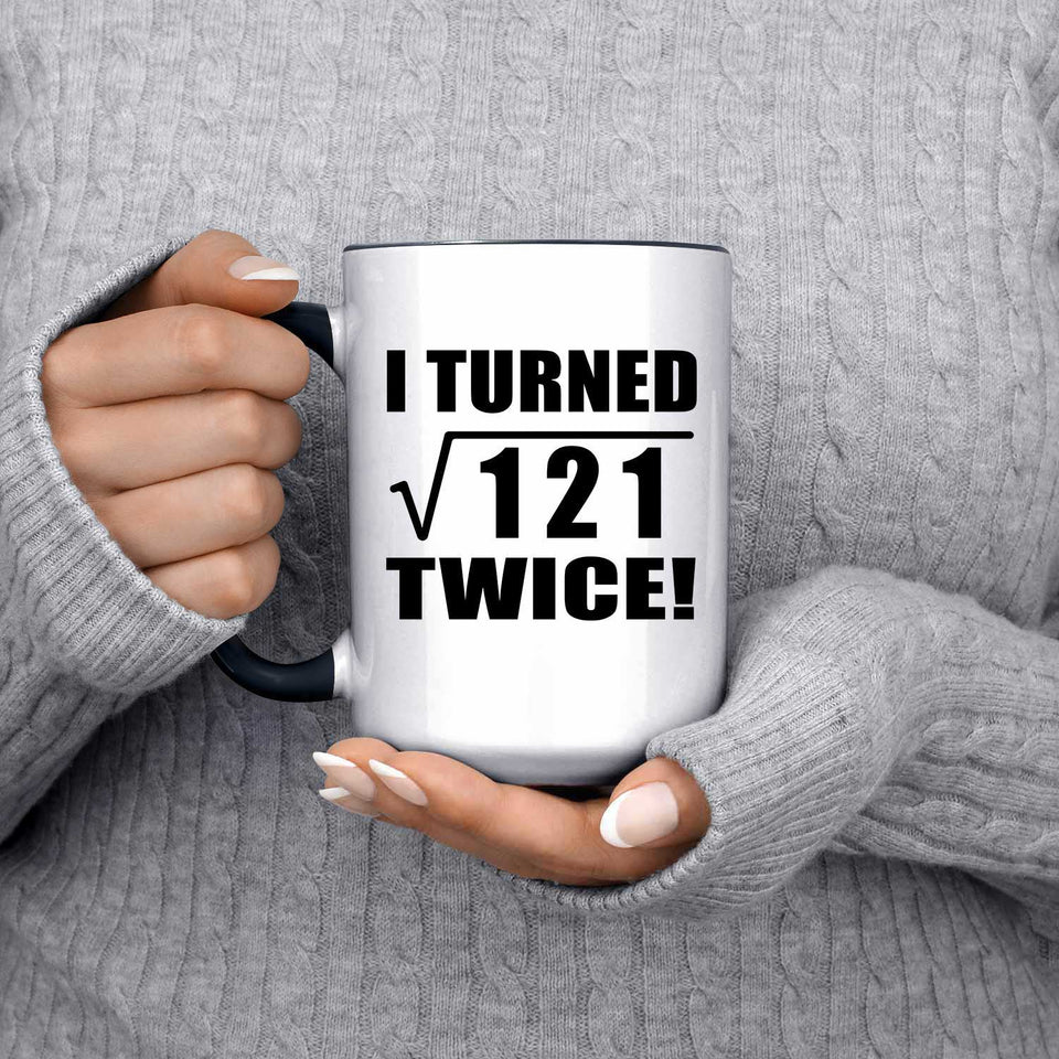 22nd Birthday I Turned Square Root of 121 Twice - 15oz Accent Mug Black