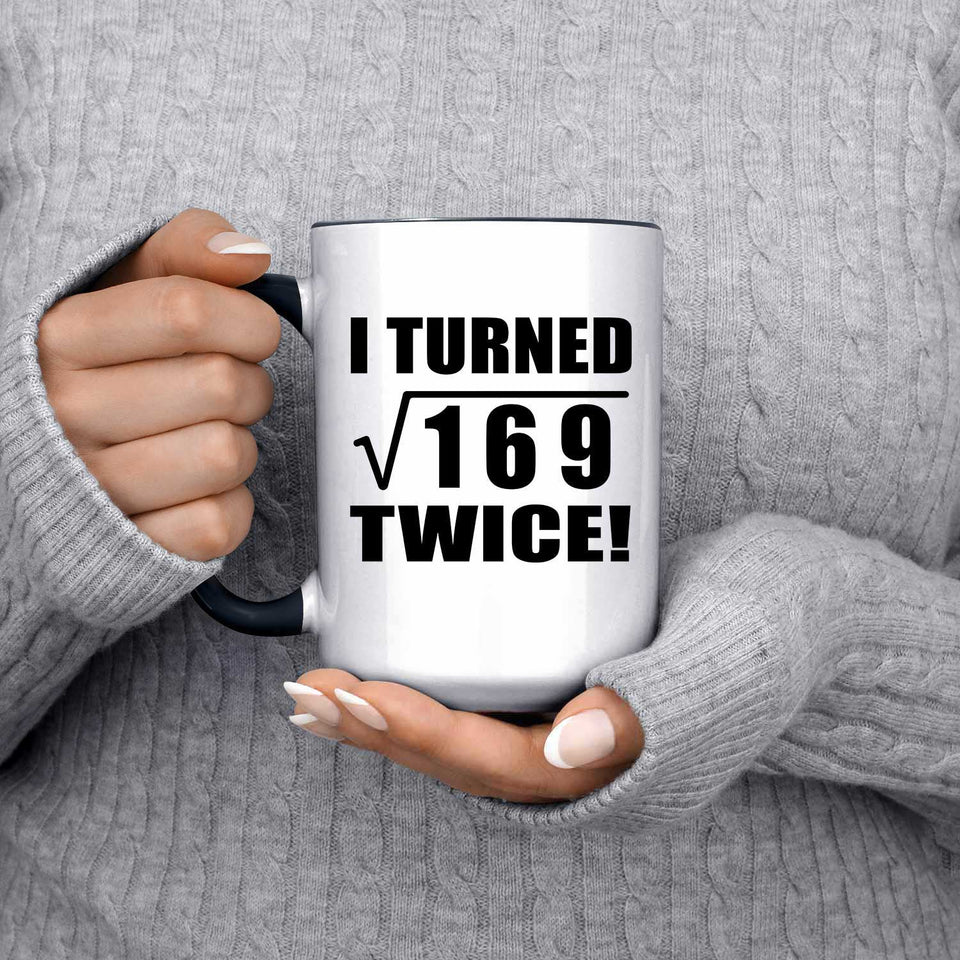 26th Birthday I Turned Square Root of 169 Twice - 15oz Accent Mug Black