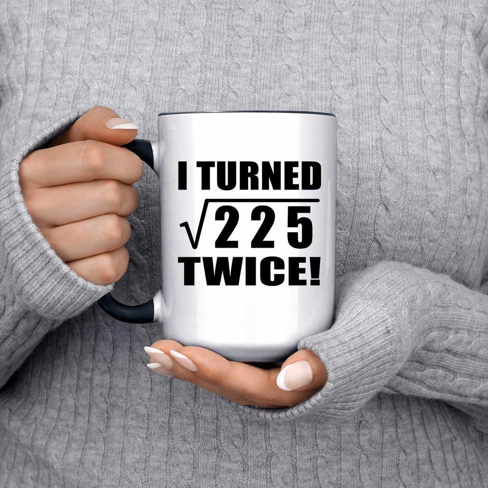 30th Birthday I Turned Square Root of 225 Twice - 15oz Accent Mug Black