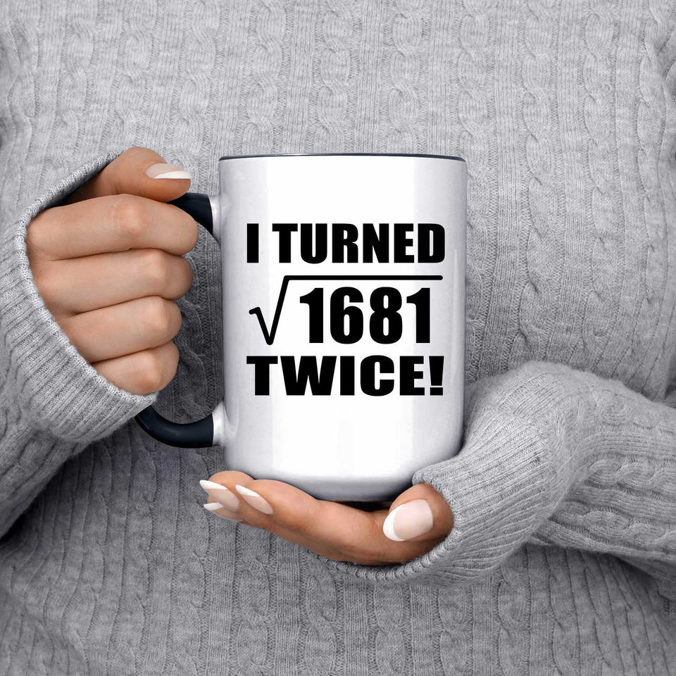 82nd Birthday I Turned Square Root of 1681 Twice - 15oz Accent Mug Black