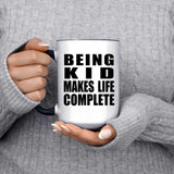Being Kid Makes Life Complete - 15oz Accent Mug Black