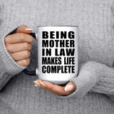 Being Mother In Law Makes Life Complete - 15oz Accent Mug Black