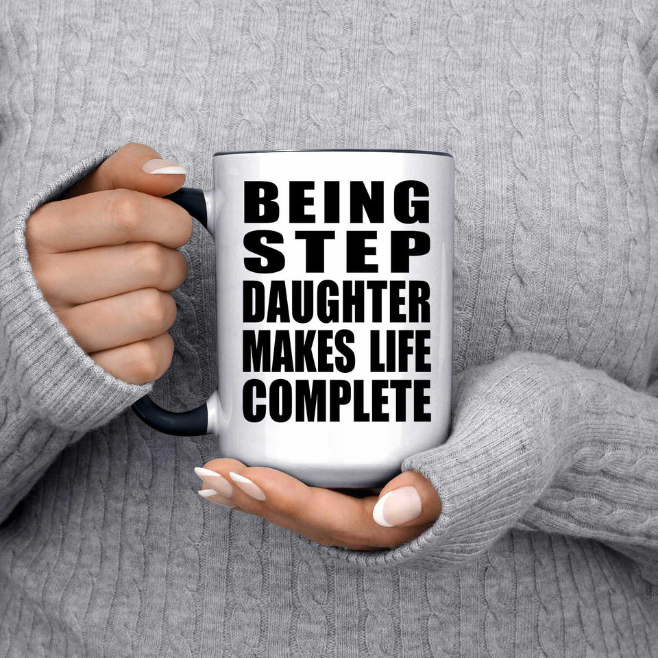 Being Step Daughter Makes Life Complete - 15oz Accent Mug Black