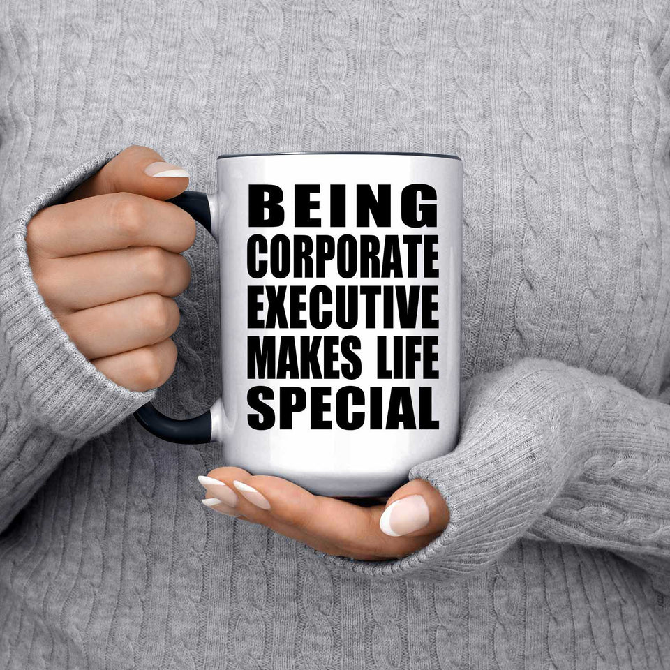 Being Corporate Executive Makes Life Special - 15oz Accent Mug Black