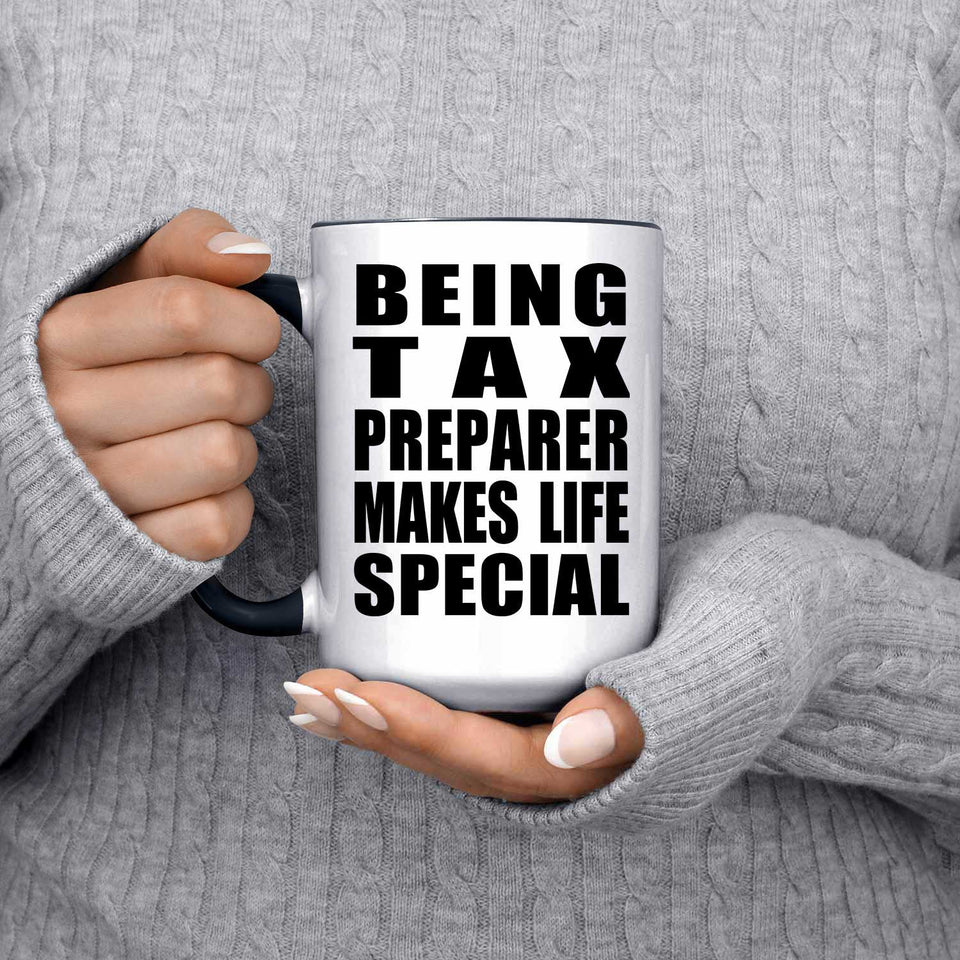 Being Tax Preparer Makes Life Special - 15oz Accent Mug Black