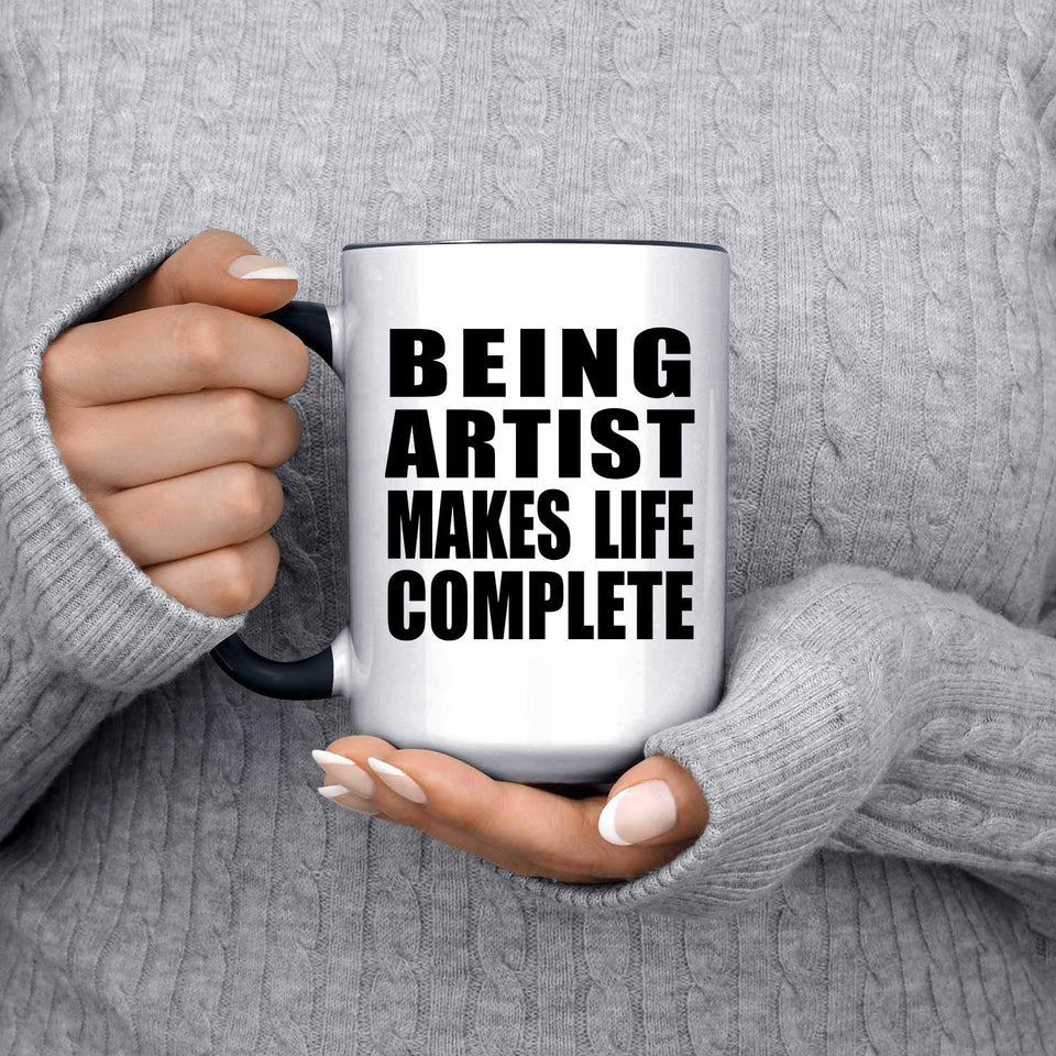 Being Artist Makes Life Complete - 15oz Accent Mug Black