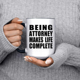 Being Attorney Makes Life Complete - 15oz Accent Mug Black