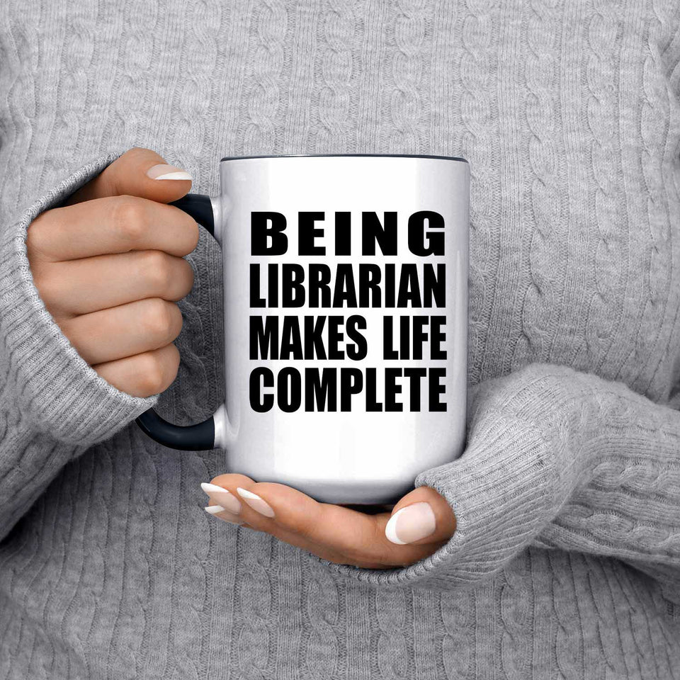 Being Librarian Makes Life Complete - 15oz Accent Mug Black