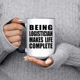 Being Logistician Makes Life Complete - 15oz Accent Mug Black
