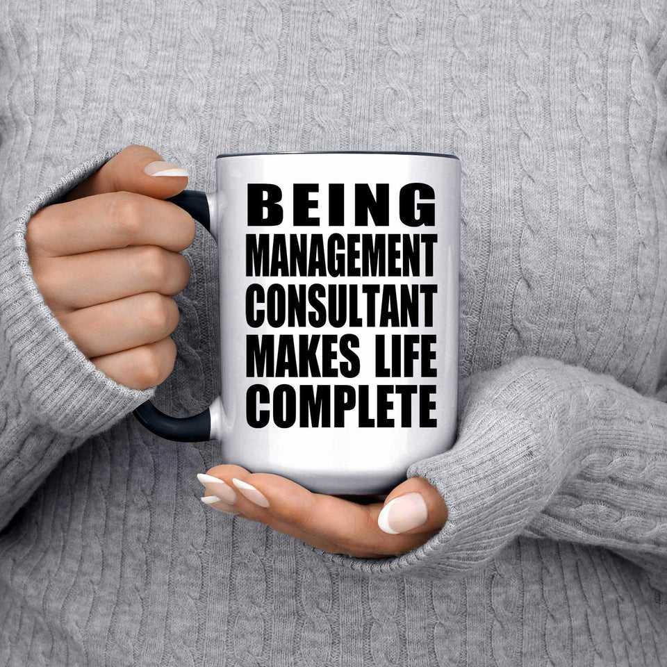 Being Management Consultant Makes Life Complete - 15oz Accent Mug Black