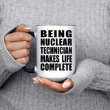 Being Nuclear Technician Makes Life Complete - 15oz Accent Mug Black