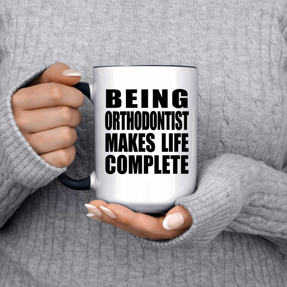 Being Orthodontist Makes Life Complete - 15oz Accent Mug Black