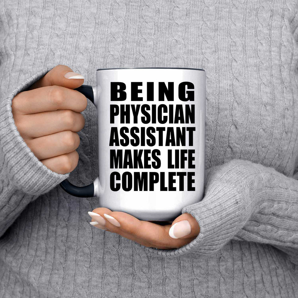 Being Physician Assistant Makes Life Complete - 15oz Accent Mug Black