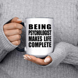 Being Psychologist Makes Life Complete - 15oz Accent Mug Black