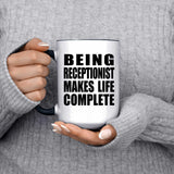 Being Receptionist Makes Life Complete - 15oz Accent Mug Black