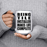 Being Tile Installer Makes Life Complete - 15oz Accent Mug Black