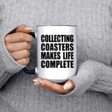 Collecting Coasters Makes Life Complete - 15oz Accent Mug Black